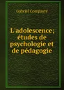 L.adolescence; etudes de psychologie et de pedagogie - Gabriel Compayré