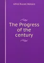The Progress of the century - Alfred Russel Wallace