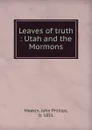 Leaves of truth : Utah and the Mormons - John Phillips Meakin