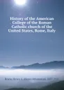 History of the American College of the Roman Catholic church of the United States, Rome, Italy - Henry Athanasius Brann