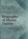 Biography of Myron Tanner - Myron Tanner