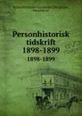 Personhistorisk tidskrift. 1898-1899 - Stockholm