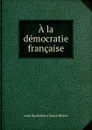 A la democratie francaise - Jules Barthélemy Saint-Hilaire