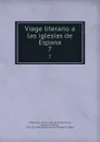 Viage literario a las iglesias de Espana. 7 - Jaime Villanueva