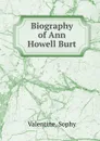 Biography of Ann Howell Burt - Sophy Valentine