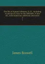 The life of Samuel Johnson, LL.D., including A journal of a tour to the Hebrides. A new ed., with numerous additions and notes. 2 - James Boswell