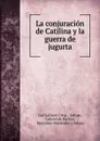 La conjuracion de Catilina y la guerra de jugurta - Gai Sal·lusti Crisp