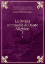 La Divina commedia di Dante Alighieri. 3 - Dante Alighieri