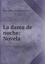 La dama de noche: Novela - Manuel Fernández y González