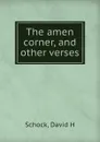 The amen corner, and other verses - David H. Schock