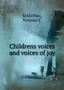 Childrens voices and voices of joy - Norman C. Schlichter