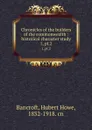 Chronicles of the builders of the commonwealth : historical character study. 1, pt.2 - Hubert Howe Bancroft