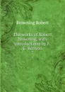 The works of Robert Browning, with introductions by F.G. Kenyon. 7 - Robert Browning