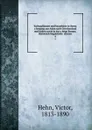 Kulturpflanzen und hausthiere in ihrem ubergang aus Asien nach Griechenland und Italien sowie in das ubrige Europa. Historisch linguistishe  skizzen. 4 - Victor Hehn