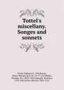 Tottel.s miscellany. Songes and sonnets - Richard Tottel