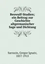 Beowulf-Studien; ein Beitrag zur Geschichte altgermanischer Sage und Dichtung - Gregor Ignatz Sarrazin