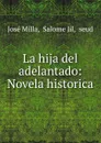 La hija del adelantado: Novela historica - José Milla