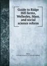 Guide to Ridge Hill farms, Wellesley, Mass. and social science reform - William Emerson Baker