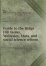 Guide to the Ridge Hill farms, Wellesley, Mass. and social science reform - William Emerson Baker