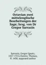 Octavian zwei mittelenglische Bearbeitungen der Sage; hrsg. von Dr Gregor Sarrazin - Gregor Ignatz Sarrazin