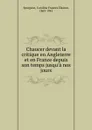 Chaucer devant la critique en Angleterre et en France depuis son temps jusqu.a nos jours - Caroline Frances Eleanor Spurgeon