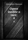 Opere inedite o rare;. 4 - Alessandro Manzoni