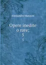 Opere inedite o rare;. 5 - Alessandro Manzoni