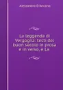 La leggenda di Vergogna: testi del buon secolo in prosa e in verso, e La . - Alessandro d'Ancona