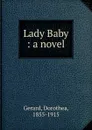 Lady Baby : a novel - Dorothea Gerard