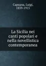 La Sicilia nei canti popolari e nella novellistica contemporanea - Luigi Capuana