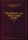 The Daltons : or, Three roads in life. 1 - Lever Charles James