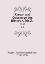 Kreuz- und Querzuge des Ritters A. bis Z. . 1-2 - Theodor Gottlieb von Hippel