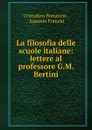 La filosofia delle scuole italiane: lettere al professore G.M. Bertini - Cristoforo Bonavino