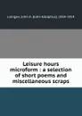 Leisure hours microform : a selection of short poems and miscellaneous scraps - John Adolphus Lanigan