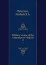 Military review of the campaign in Virginia. 2 - Frederick A. Petersen