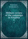 Military review of the campaign in Virginia. 1 - Frederick A. Petersen