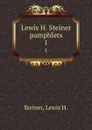 Lewis H. Steiner pamphlets. 1 - Lewis H. Steiner