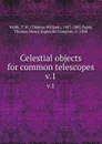 Celestial objects for common telescopes. v.1 - Thomas William Webb