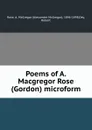 Poems of A. Macgregor Rose (Gordon) microform - Alexander McGregor Rose