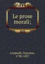 Le prose morali; - Giacomo Leopardi