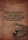 Histoire chronologique de la Nouvelle France, ou Canada, depuis sa decouverte (mil cinq cents quatre) juques en l.an mil six cents trente deux - Sixte le Tac