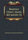 Beatrice Cenci; storia del secolo 16 - Guerrazzi Francesco Domenico