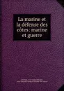 La marine et la defense des cotes: marine et guerre - Melchior Melchior
