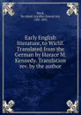 Early English literature, to Wiclif. Translated from the German by Horace M. Kennedy. Translation rev. by the author - Bernhard Aegidius Konrad ten Brink