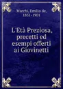 L.Eta Preziosa, precetti ed esempi offerti ai Giovinetti - Emilio de Marchi