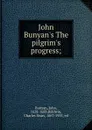 John Bunyan.s The pilgrim.s progress; - John Bunyan