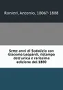 Sette anni di Sodalizio con Giacomo Leopardi, ristampa dell.unica e rarissima edizione del 1880 - Antonio Ranieri