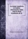 La mujer espanola en Indias: Disertacion leida ante la Real Academia de la . - Cesáreo Fernández Duro