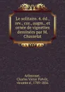 Le solitaire. 4. ed., rev., cor., augm., et ornee de vignettes dessinees par M. Chasselat - Charles Victor Prévot Arlincourt