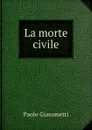 La morte civile - Paolo Giacometti